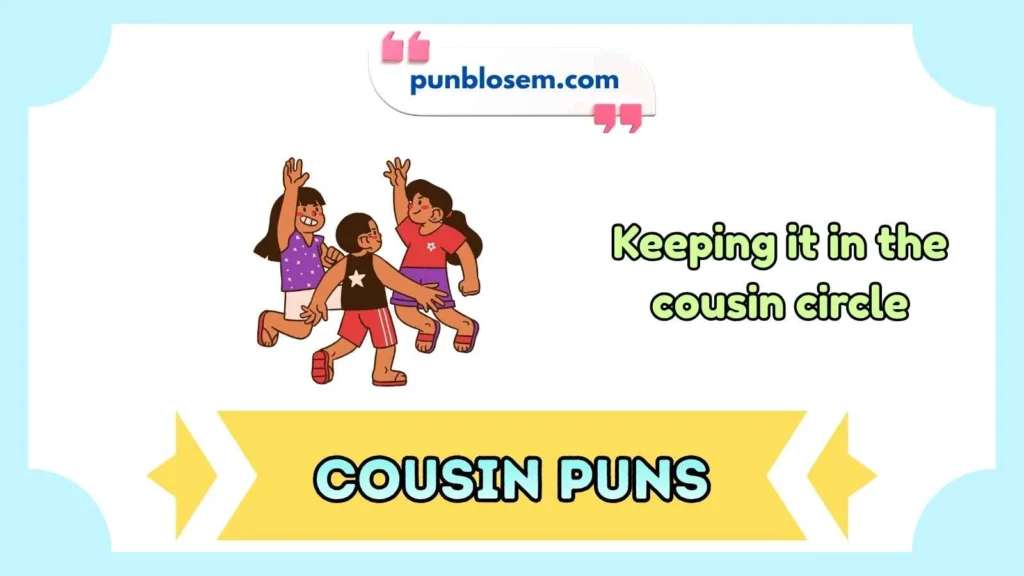 Cousin puns captions
