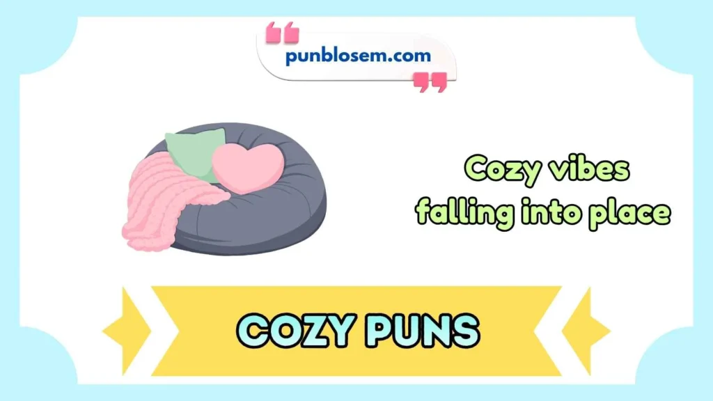 Cozy puns captions