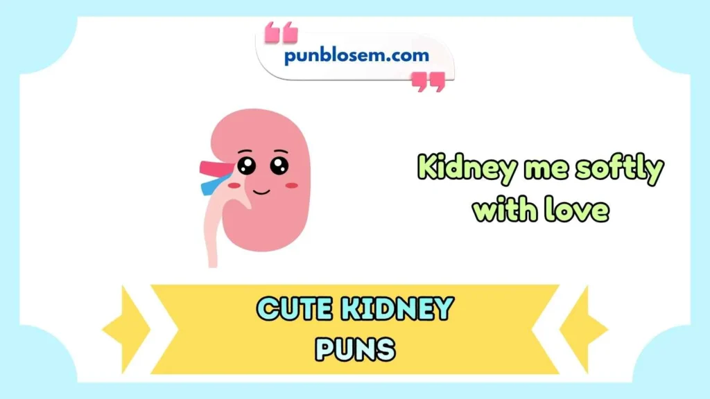 Cute kidney puns captions