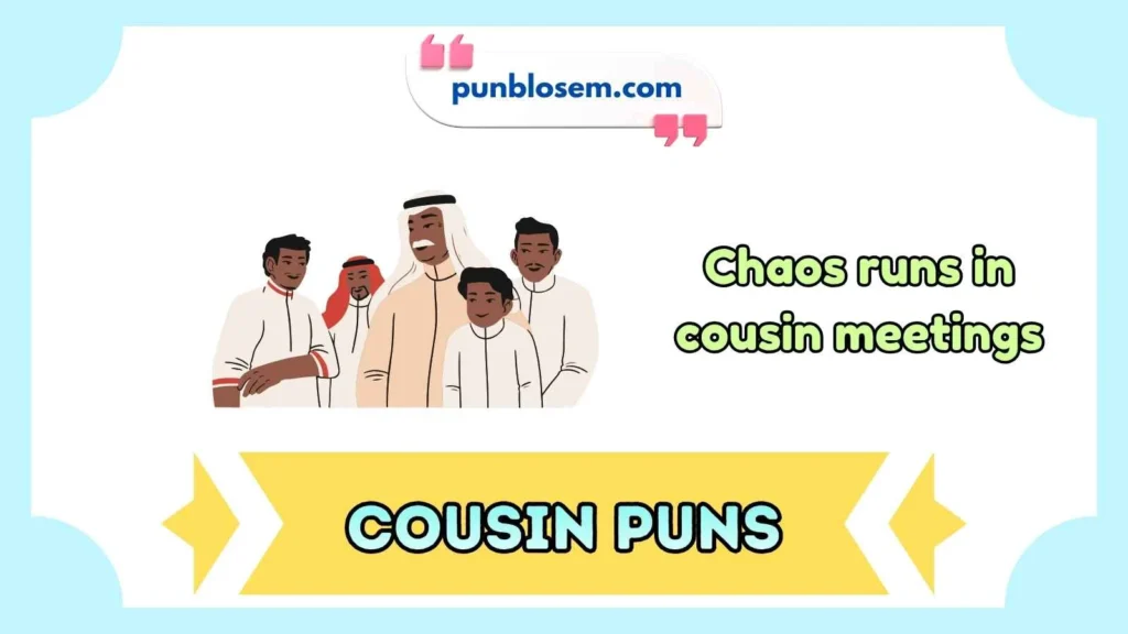 Funny cousin puns