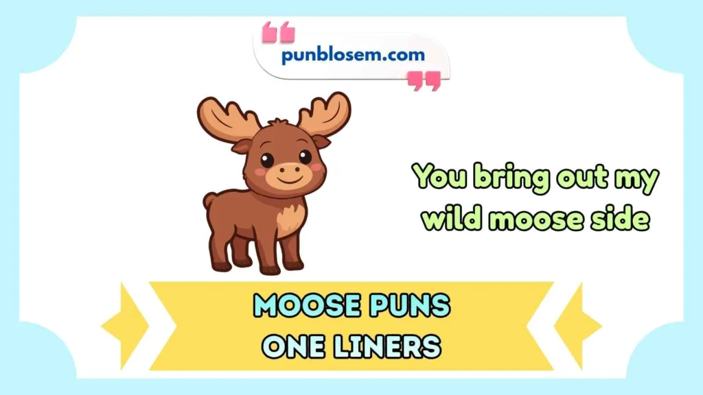 Moose puns one liners dirty