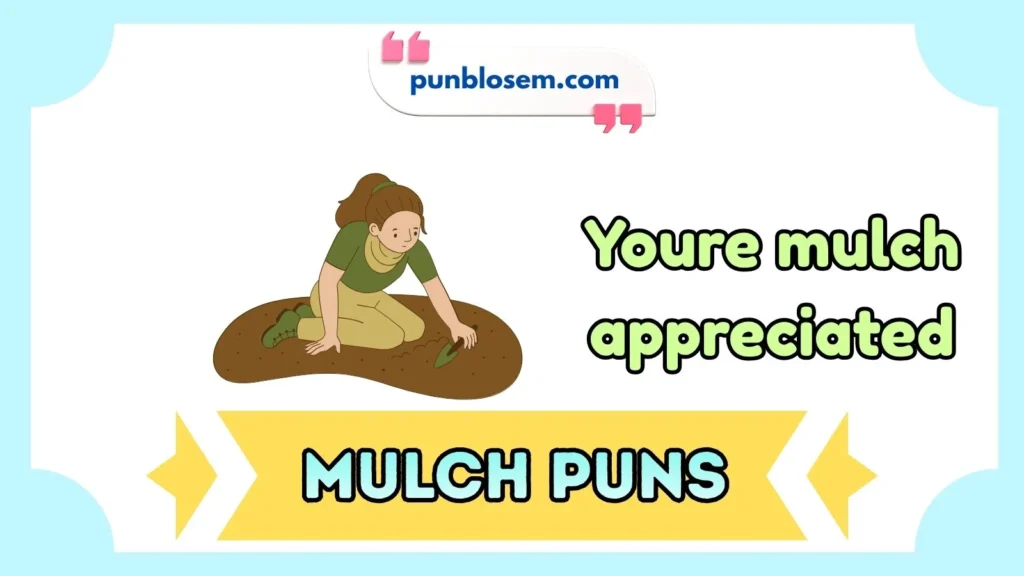 Cute Mulch Puns