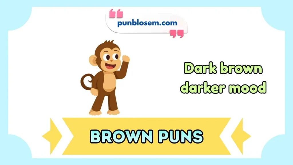 Dark brown puns