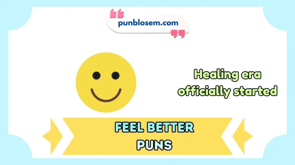 Feel Better Puns Captions
