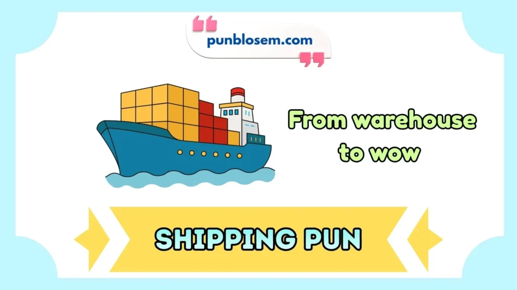 Shipping Puns Captions